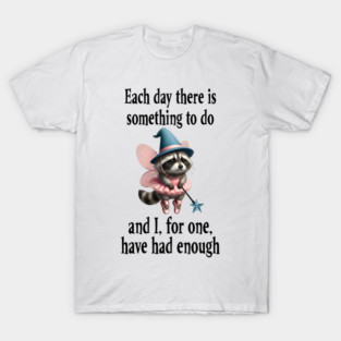 Tired Raccoon Fairy has had enough of working each day T-Shirt