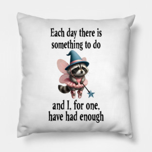 Tired Raccoon Fairy has had enough of working each day Pillow