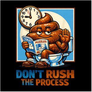 Dont Rush The Process Chill Poop Relaxed Bathroom Humor Illustration Posters and Art