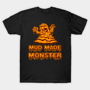 Mud Made Monster T-Shirt