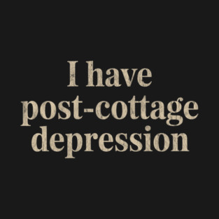 I Have Post-Cottage Depression Funny Quote T-Shirt