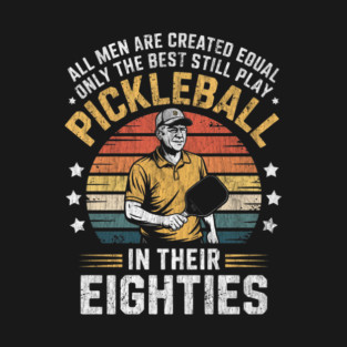 Best Men Play Pickleball in Their Eighties Funny Paddleball T-Shirt