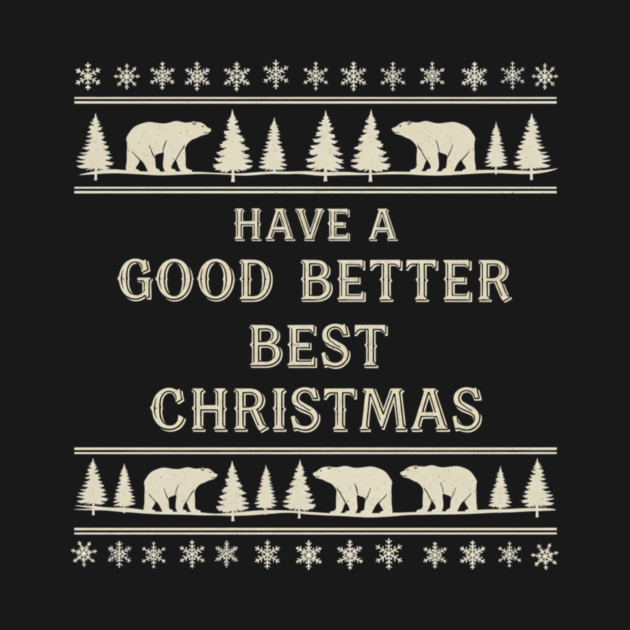 Have A Good Better Best Christmas Polar Bear - Have A Good Better Best ...