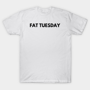 Fat Tuesday Minimalist Typography Shirt T-Shirt