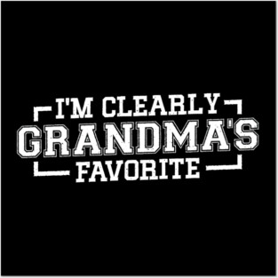 I'm Clearly Grandma's Favorite Granddaughter Grandma Posters and Art