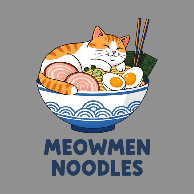 Meowmen Noodles – Happy Cat Ramen Bowl Foodie Art by Designed By Marty