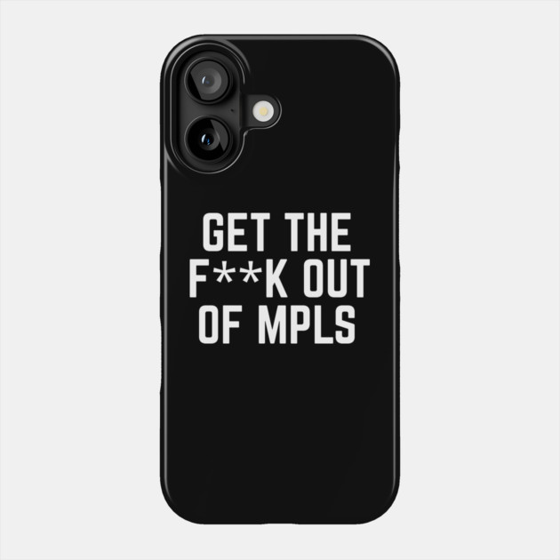 Get the fuck out of minneapolis Phone Case by The WYLD Tribe