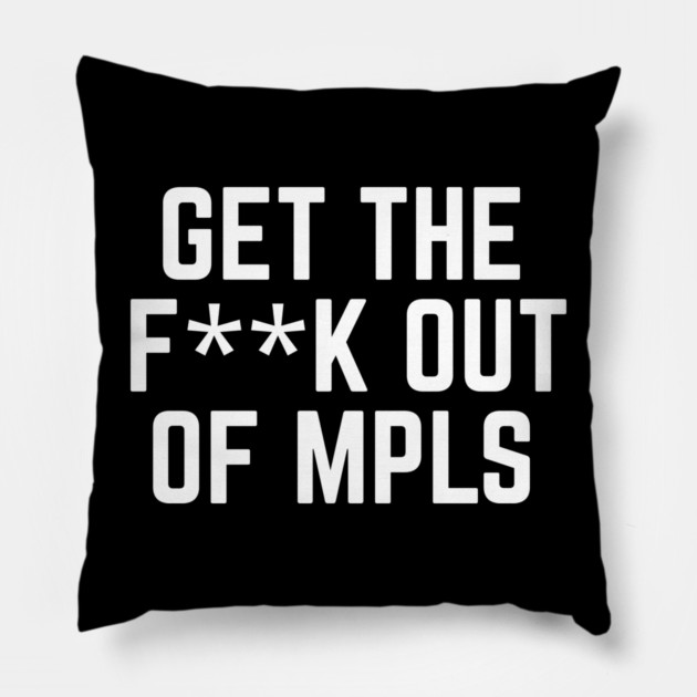 Get the fuck out of minneapolis Pillow by The WYLD Tribe