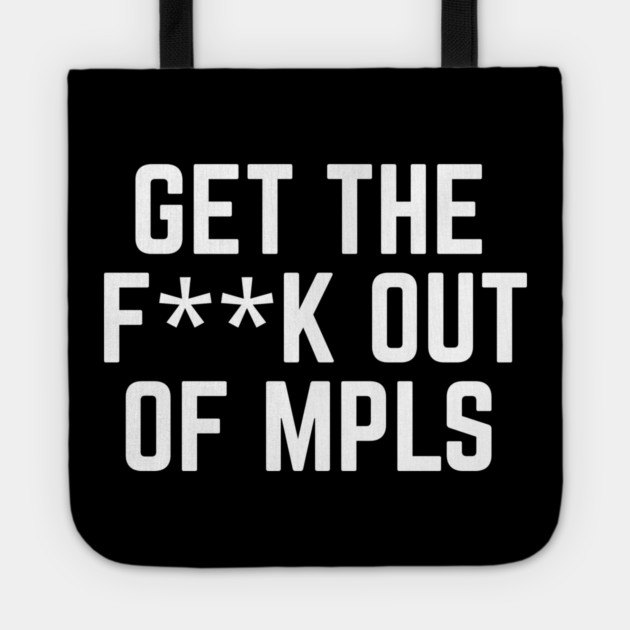 Get the fuck out of minneapolis Tote by The WYLD Tribe