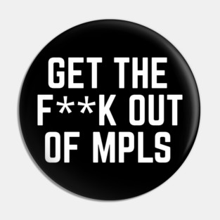 Get the fuck out of minneapolis Pin