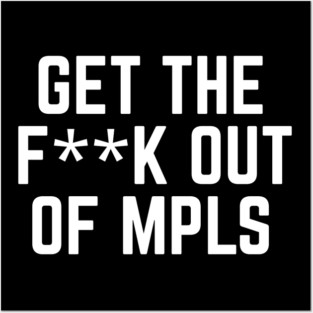 Get the fuck out of minneapolis Posters and Art