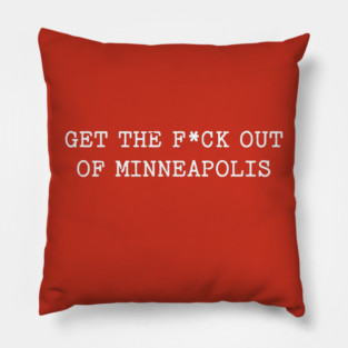 Get the f*ck out of Minneapolis Pillow