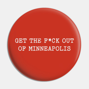 Get the f*ck out of Minneapolis Pin