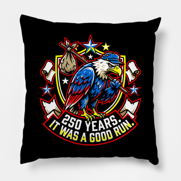 250 Years It Was a Good Run Funny America Humor Pillow by belownormal
