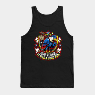 250 Years It Was a Good Run Funny America Humor Tank Top