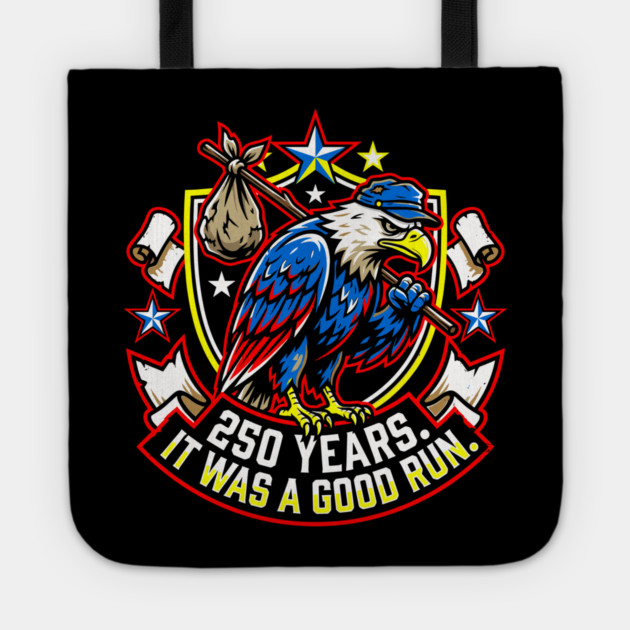 250 Years It Was a Good Run Funny America Humor Tote by belownormal