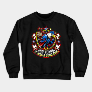 250 Years It Was a Good Run Funny America Humor Crewneck Sweatshirt
