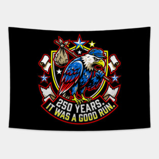 250 Years It Was a Good Run Funny America Humor Tapestry