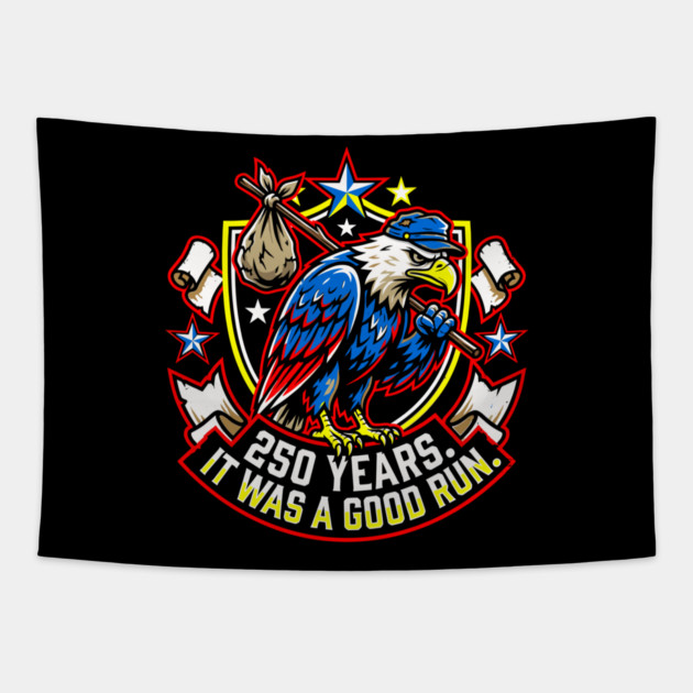 250 Years It Was a Good Run Funny America Humor Tapestry by belownormal