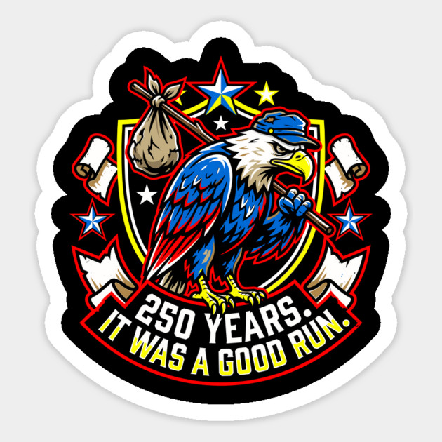 250 Years It Was a Good Run Funny America Humor Magnet by belownormal