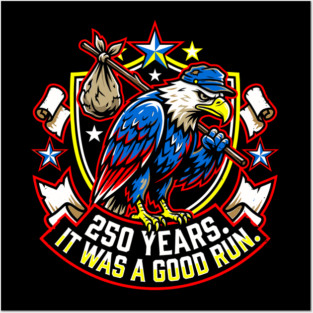 250 Years It Was a Good Run Funny America Humor Posters and Art
