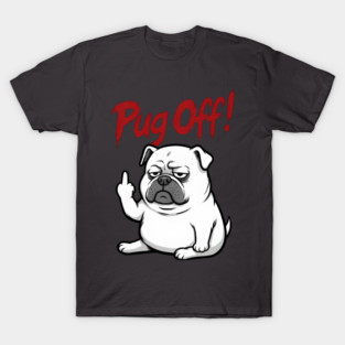 Funny Pug Off - Grumpy Sarcastic Dog Giving the Middle Finger T-Shirt