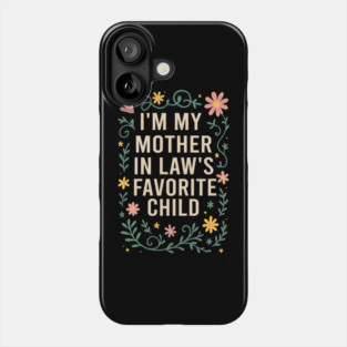 I'm My Mother in Law's Favorite Child Funny Son in Law Phone Case