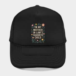 I'm My Mother in Law's Favorite Child Funny Son in Law Hat