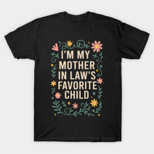 I'm My Mother in Law's Favorite Child Funny Son in Law T-Shirt