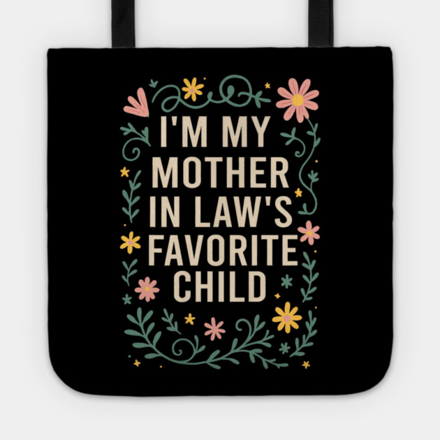 I'm My Mother in Law's Favorite Child Funny Son in Law Tote by yangho