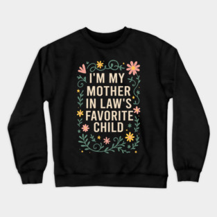 I'm My Mother in Law's Favorite Child Funny Son in Law Crewneck Sweatshirt
