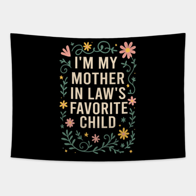 I'm My Mother in Law's Favorite Child Funny Son in Law Tapestry by yangho