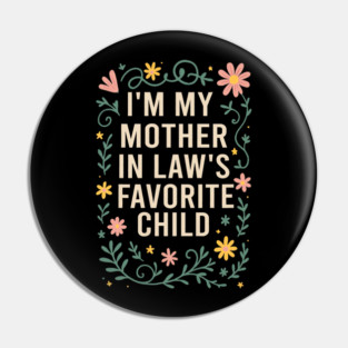 I'm My Mother in Law's Favorite Child Funny Son in Law Pin