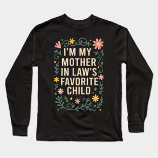 I'm My Mother in Law's Favorite Child Funny Son in Law Long Sleeve T-Shirt