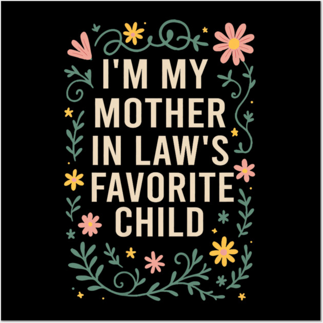 I'm My Mother in Law's Favorite Child Funny Son in Law Wall Art by yangho