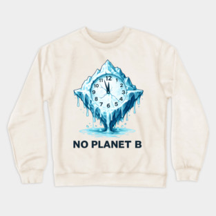 No Planet B Art | Melting Iceberg Clock Graphic | Aesthetic Climate Change Awareness Design Crewneck Sweatshirt