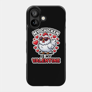 My Chicken Is My Valentine Phone Case