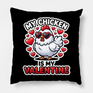 My Chicken Is My Valentine Pillow