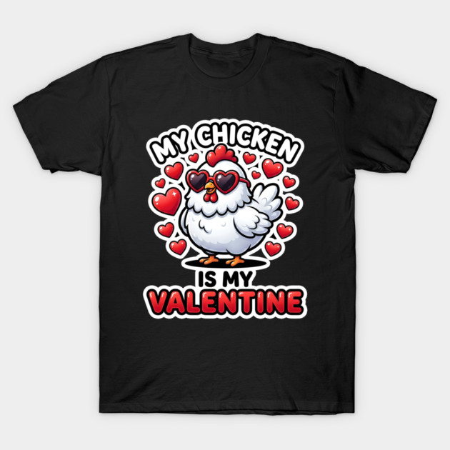 My Chicken Is My Valentine T-Shirt by Creatifly Graphic Tees