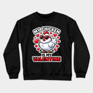 My Chicken Is My Valentine Crewneck Sweatshirt