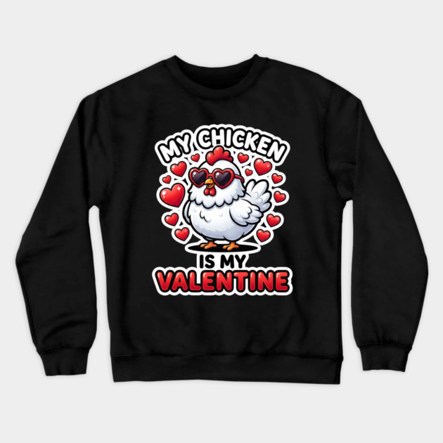 My Chicken Is My Valentine Crewneck Sweatshirt by Creatifly Graphic Tees