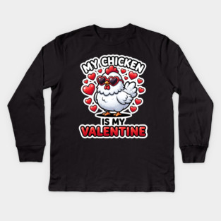 My Chicken Is My Valentine Kids Long Sleeve T-Shirt
