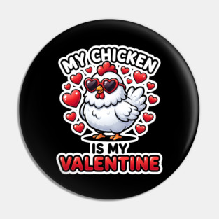 My Chicken Is My Valentine Pin