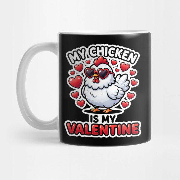 My Chicken Is My Valentine by Creatifly Graphic Tees