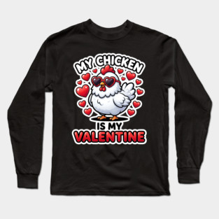 My Chicken Is My Valentine Long Sleeve T-Shirt