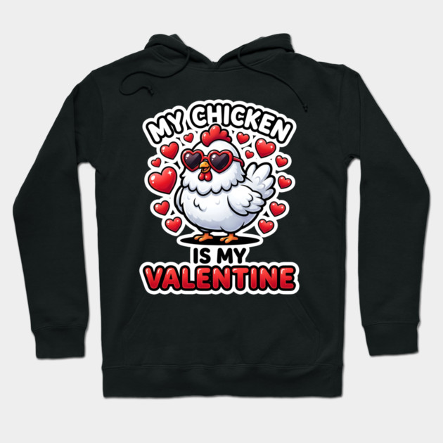 My Chicken Is My Valentine Hoodie by Creatifly Graphic Tees