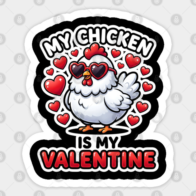 My Chicken Is My Valentine Sticker by Creatifly Graphic Tees
