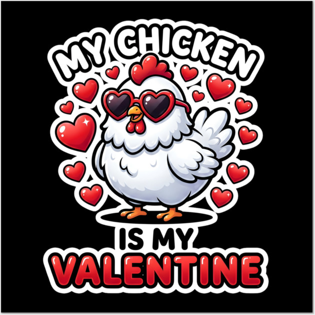 My Chicken Is My Valentine Wall Art by Creatifly Graphic Tees