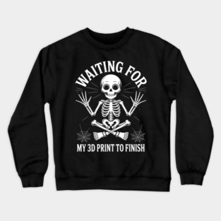 Waiting for My 3D Print to Finish Funny 3D Printing Printer Crewneck Sweatshirt