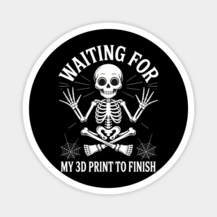 Waiting for My 3D Print to Finish Funny 3D Printing Printer Magnet